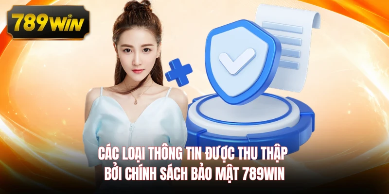 Các loại thông tin được thu thập bởi chính sách bảo mật 789WIN