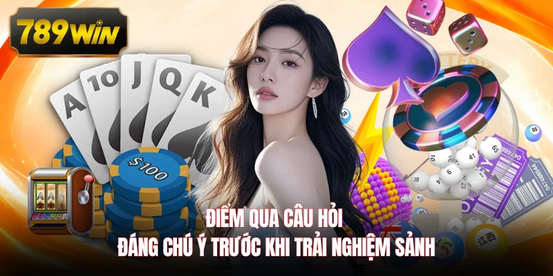 Điểm qua câu hỏi đáng chú ý trước khi trải nghiệm sảnh 
