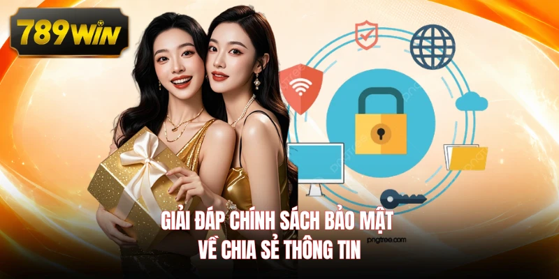 Giải đáp chính sách bảo mật về chia sẻ thông tin