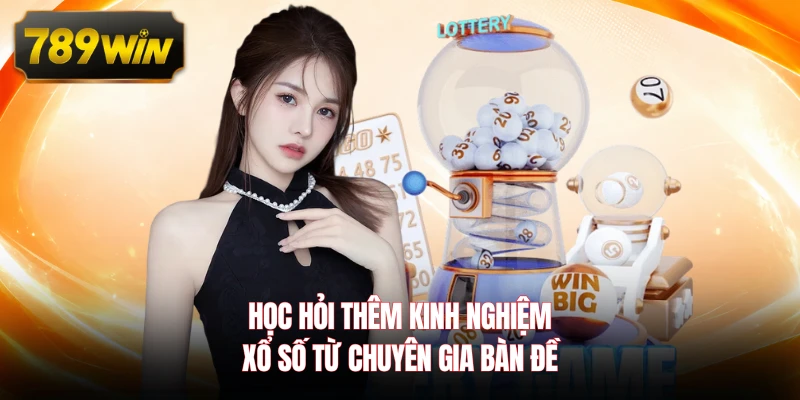 Học hỏi thêm kinh nghiệm xổ số từ chuyên gia bàn đề 