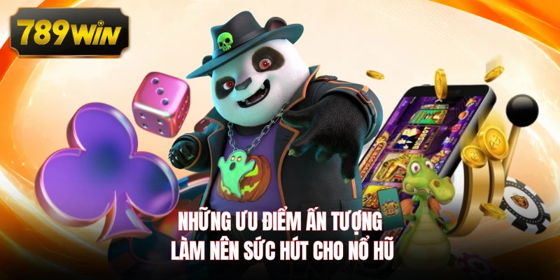 Những ưu điểm ấn tượng làm nên sức hút cho nổ hũ 